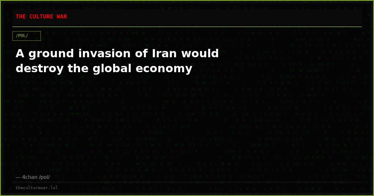 A ground invasion of Iran would destroy the global economy