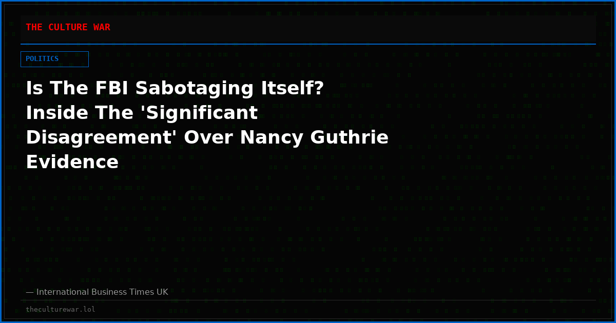 Is The FBI Sabotaging Itself? Inside The 'Significant Disagreement' Over Nancy Guthrie Evidence