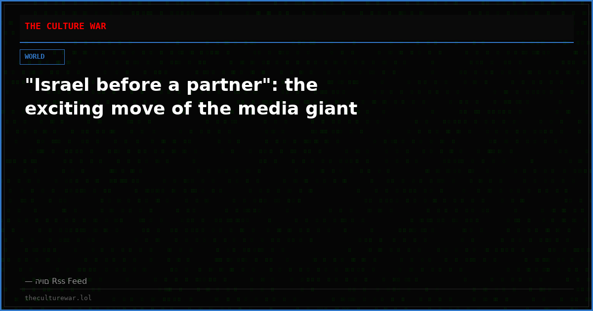"Israel before a partner": the exciting move of the media giant