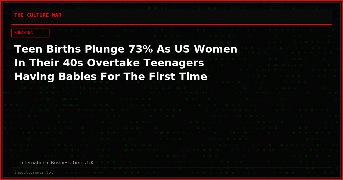 Teen Births Plunge 73% As US Women In Their 40s Overtake Teenagers Having Babies For The First Time
