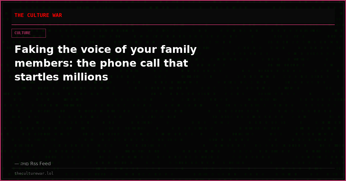 Faking the voice of your family members: the phone call that startles millions