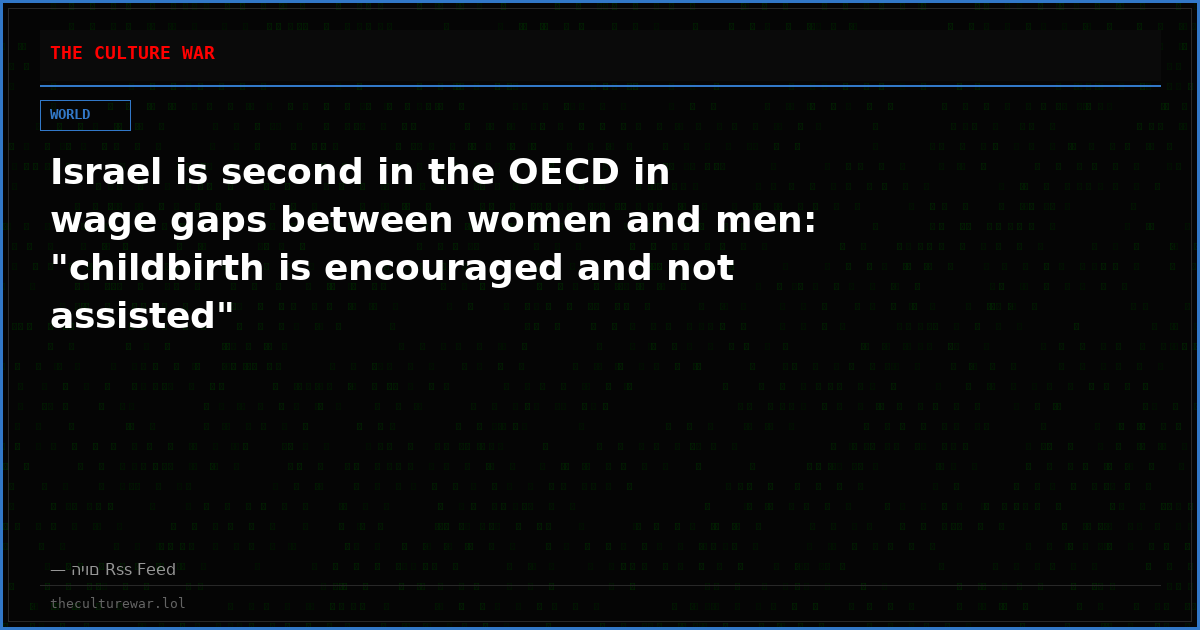 Israel is second in the OECD in wage gaps between women and men: "childbirth is encouraged and not assisted"