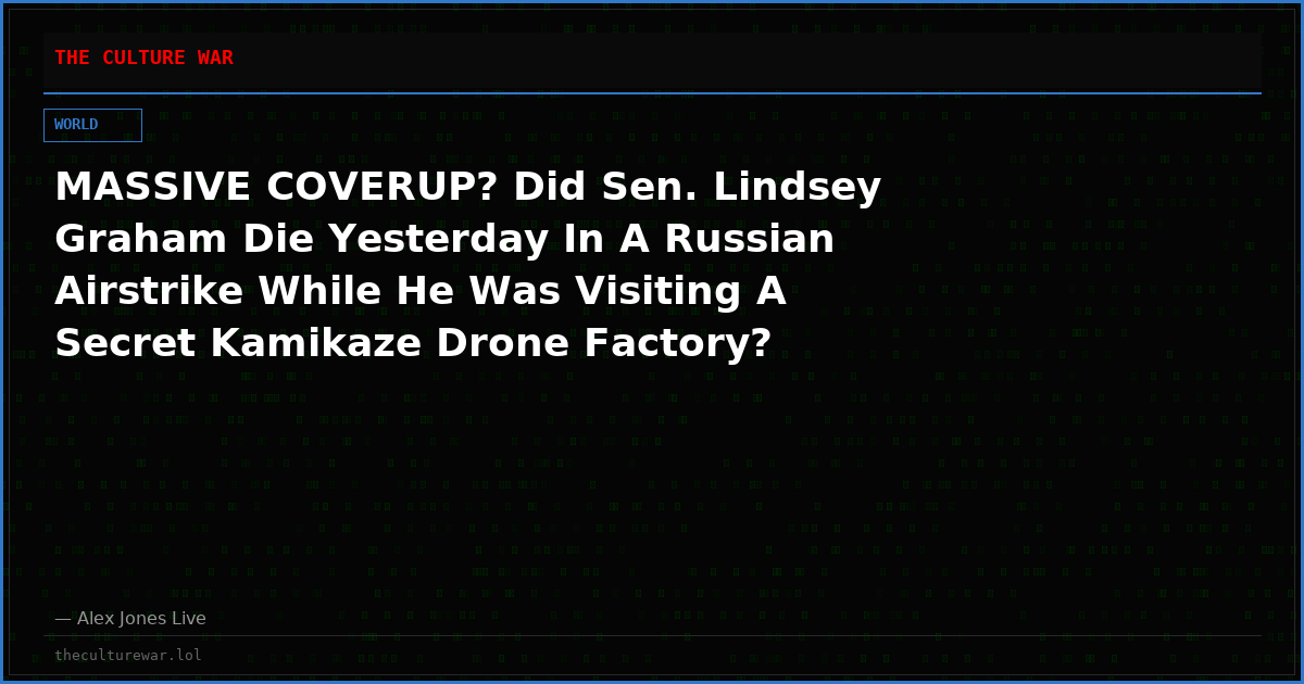 MASSIVE COVERUP? Did Sen. Lindsey Graham Die Yesterday In A Russian Airstrike While He Was Visiting A Secret Kamikaze Drone Factory?