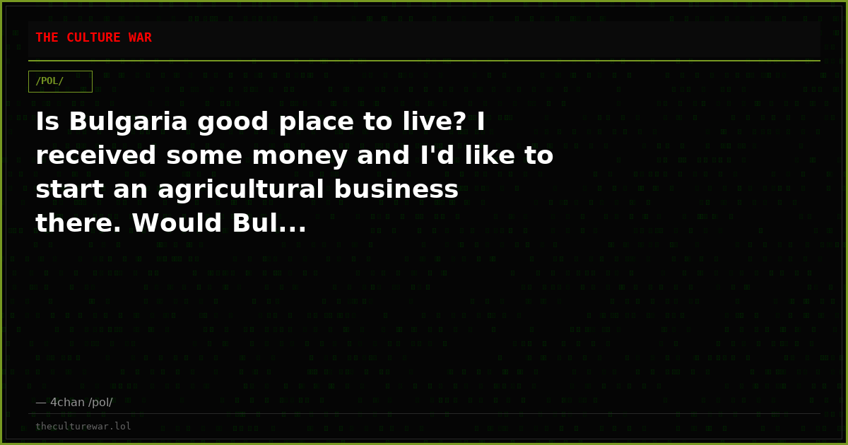 Is Bulgaria good place to live? I received some money and I'd like to start an agricultural business there. Would Bul...
