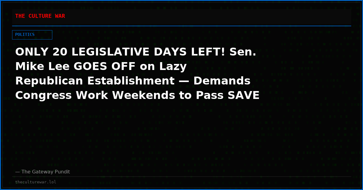 ONLY 20 LEGISLATIVE DAYS LEFT! Sen. Mike Lee GOES OFF on Lazy Republican Establishment — Demands Congress Work Weekends to Pass SAVE America Act Before Midterms