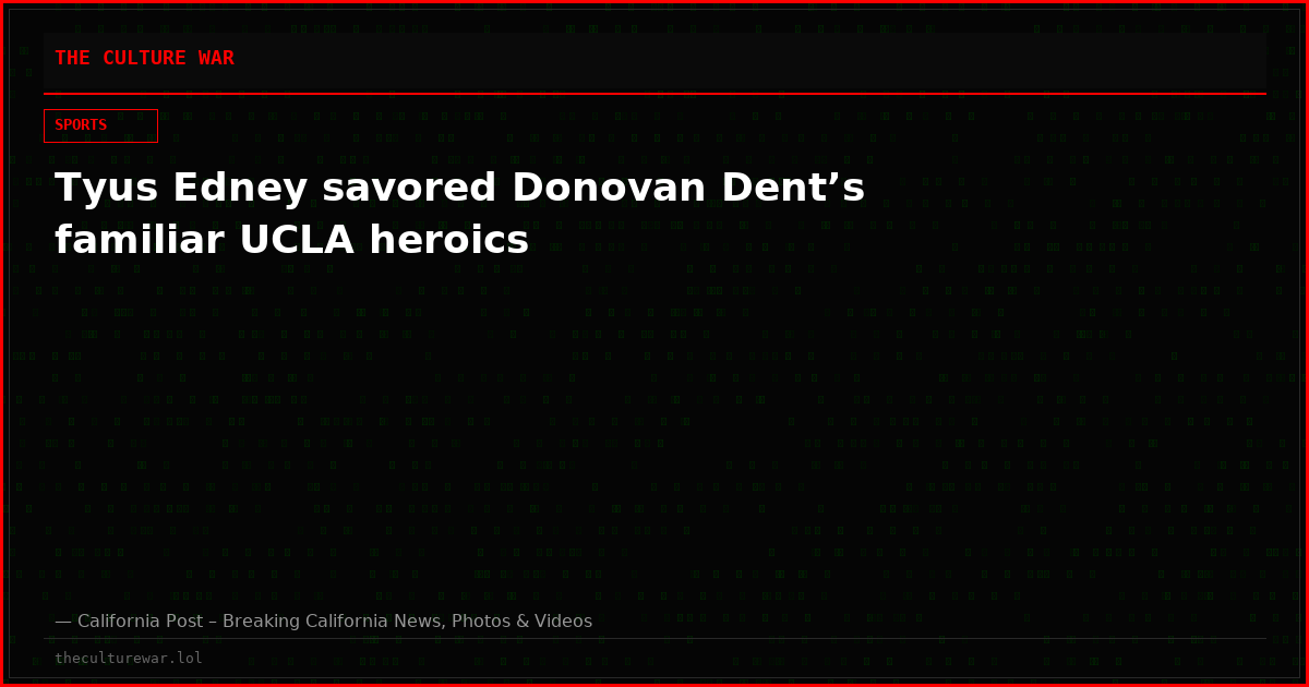 Tyus Edney savored Donovan Dent’s familiar UCLA heroics
