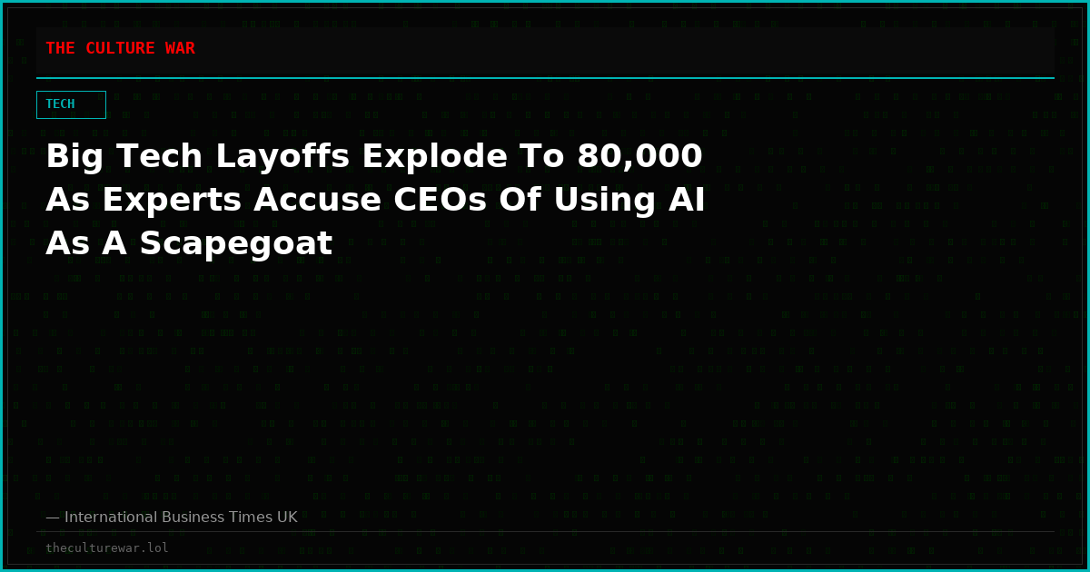 Big Tech Layoffs Explode To 80,000 As Experts Accuse CEOs Of Using AI As A Scapegoat
