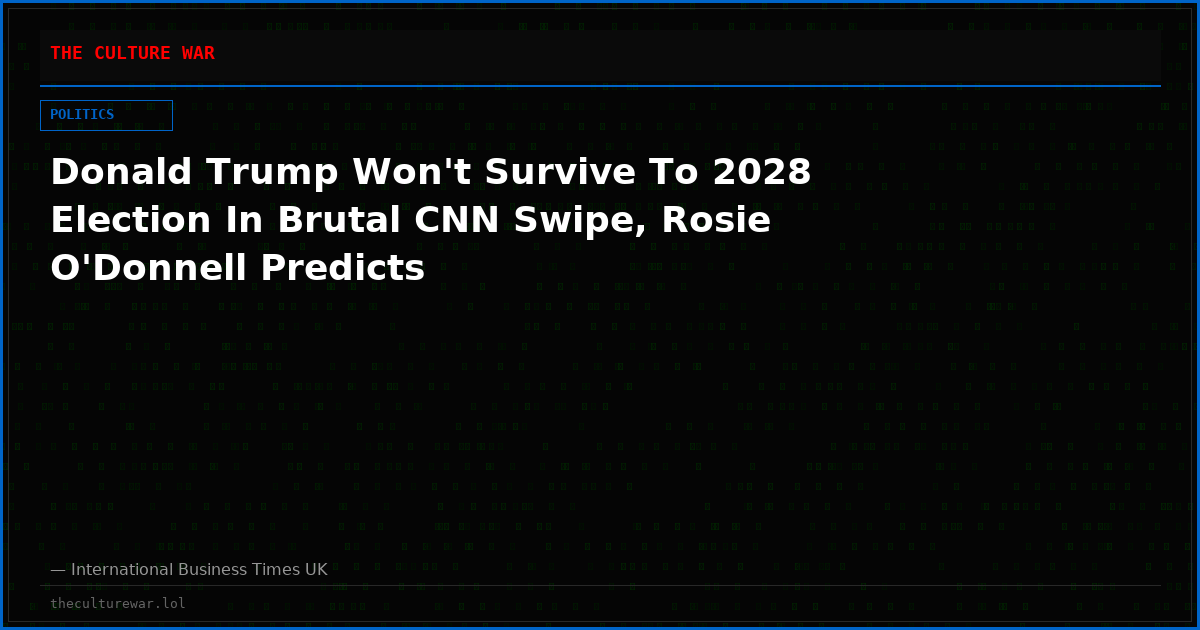 Donald Trump Won't Survive To 2028 Election In Brutal CNN Swipe, Rosie O'Donnell Predicts