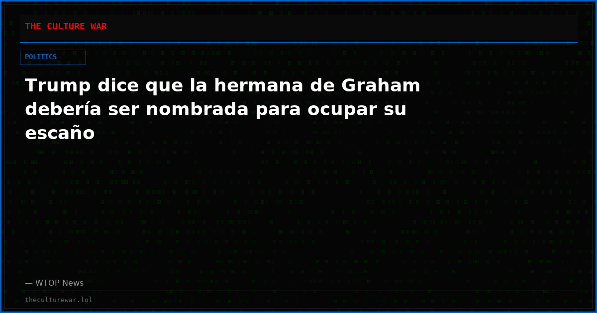 Trump dice que la hermana de Graham debería ser nombrada para ocupar su escaño