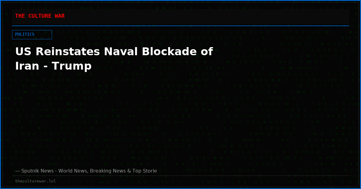US Reinstates Naval Blockade of Iran - Trump