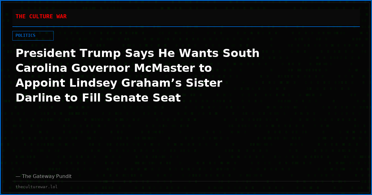 President Trump Says He Wants South Carolina Governor McMaster to Appoint Lindsey Graham’s Sister Darline to Fill Senate Seat