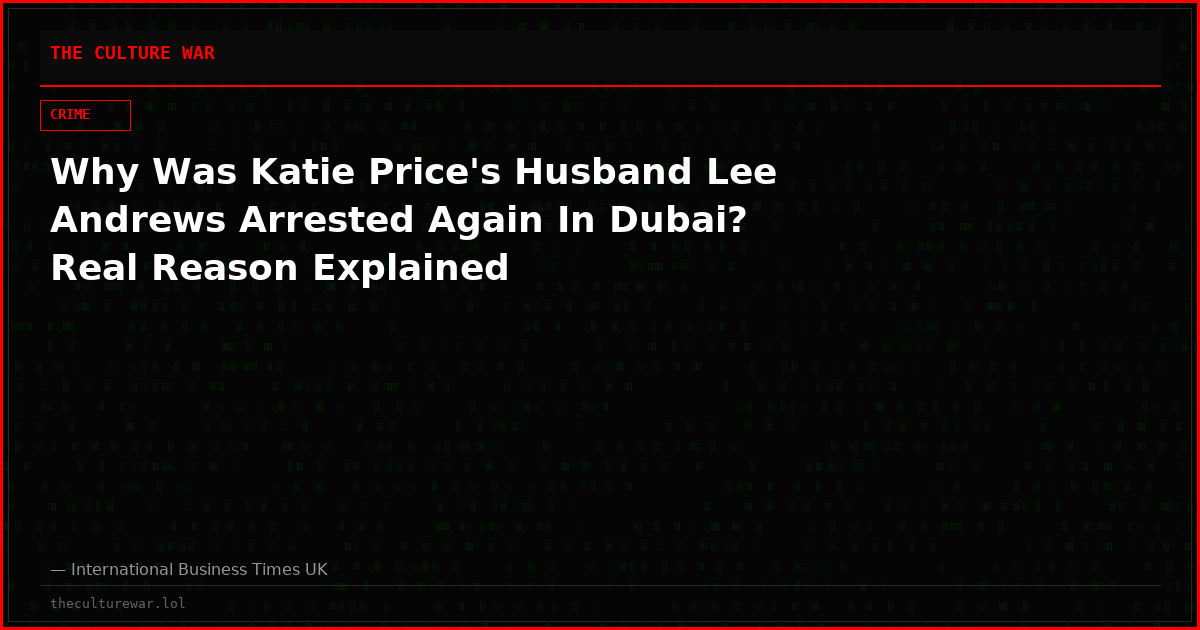 Why Was Katie Price's Husband Lee Andrews Arrested Again In Dubai? Real Reason Explained