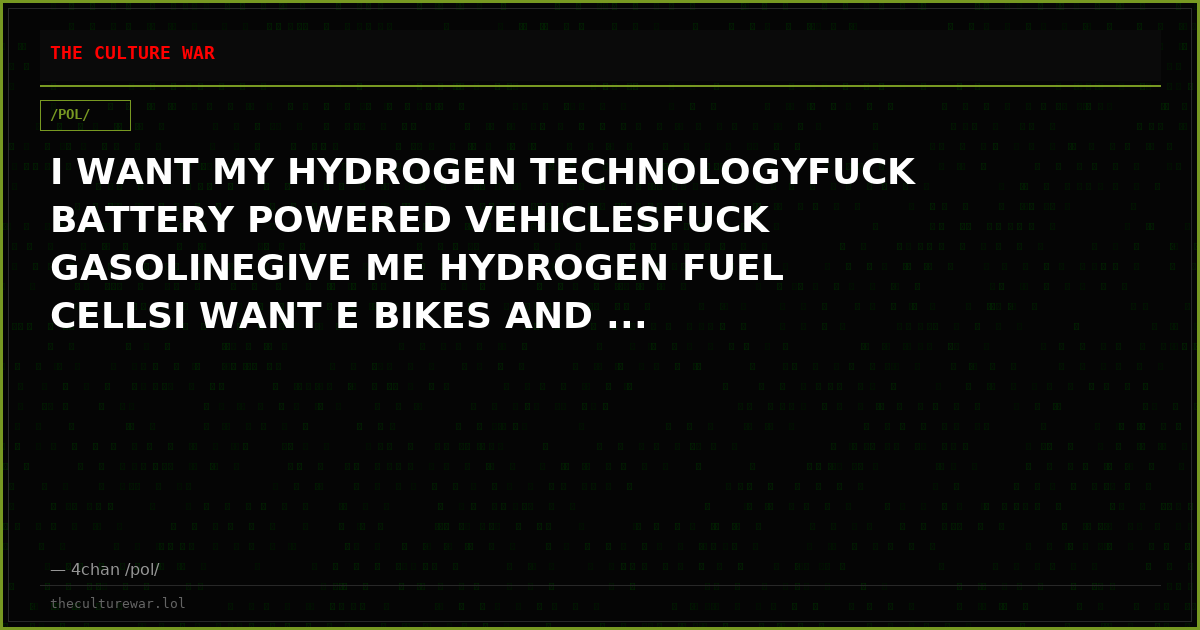 I WANT MY HYDROGEN TECHNOLOGYFUCK BATTERY POWERED VEHICLESFUCK GASOLINEGIVE ME HYDROGEN FUEL CELLSI WANT E BIKES AND ...