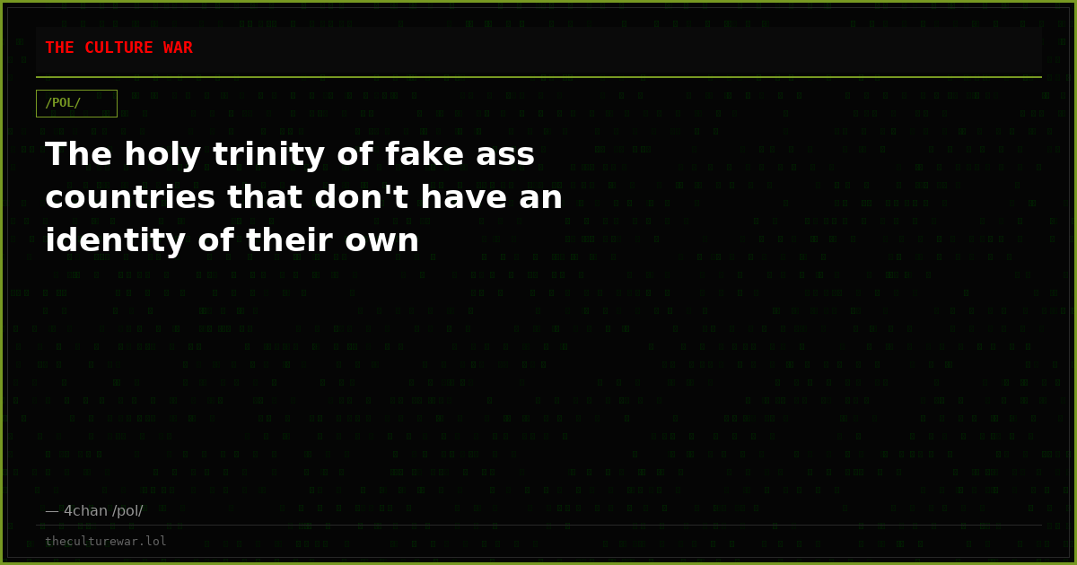 The holy trinity of fake ass countries that don't have an identity of their own