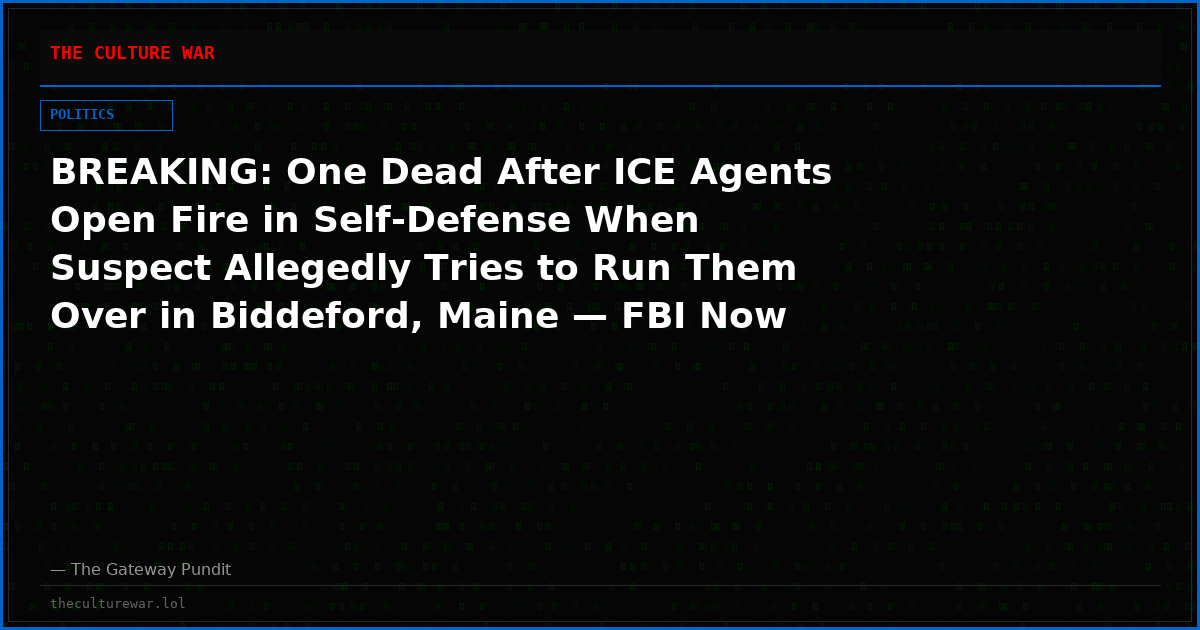 BREAKING: One Dead After ICE Agents Open Fire in Self-Defense When Suspect Allegedly Tries to Run Them Over in Biddeford, Maine — FBI Now Investigating