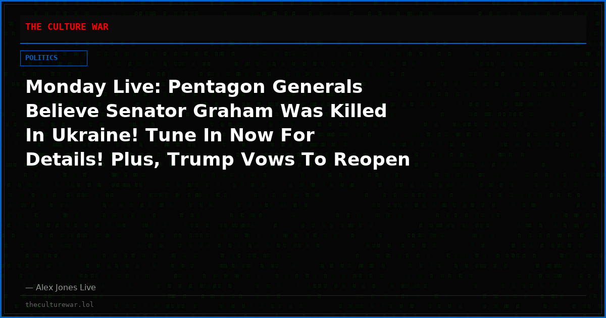 Monday Live: Pentagon Generals Believe Senator Graham Was Killed In Ukraine! Tune In Now For Details! Plus, Trump Vows To Reopen Strait of Hormuz With Force As Israel Calls For Ground Invasion & Even Nukes! China Arrests Christians En Masse! Share Feed Now!