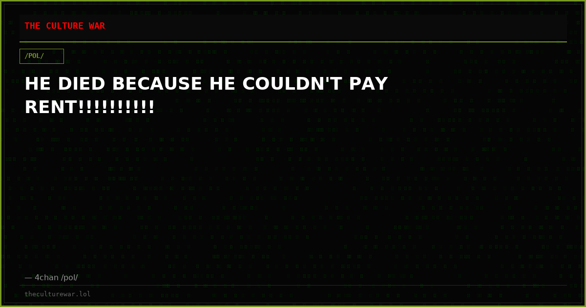 HE DIED BECAUSE HE COULDN'T PAY RENT!!!!!!!!!!