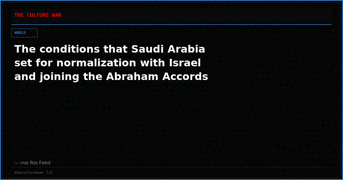 The conditions that Saudi Arabia set for normalization with Israel and joining the Abraham Accords