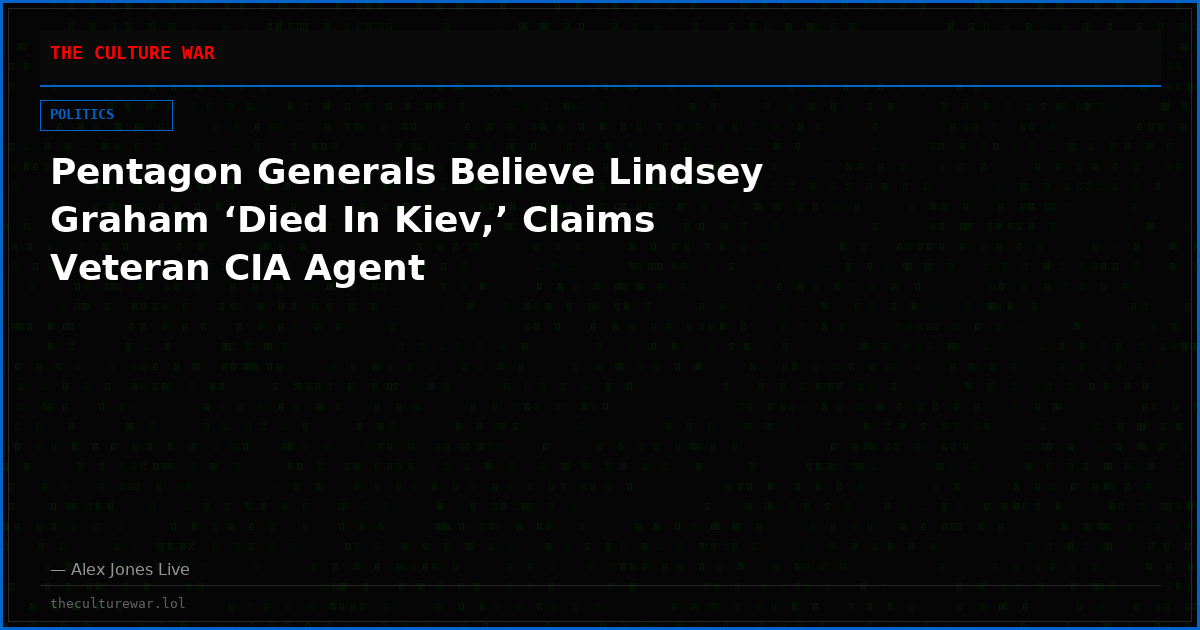 Pentagon Generals Believe Lindsey Graham ‘Died In Kiev,’ Claims Veteran CIA Agent