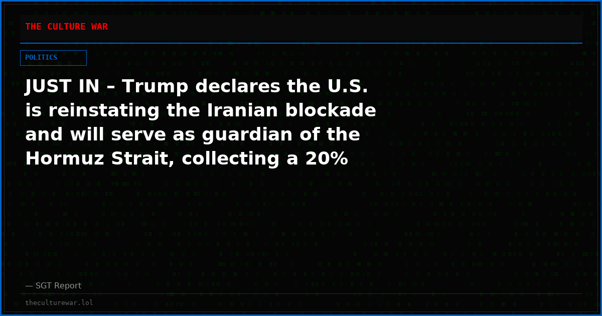 JUST IN – Trump declares the U.S. is reinstating the Iranian blockade and will serve as guardian of the Hormuz Strait, collecting a 20% toll on all cargo shipped to cover the costs of securing the waterway.