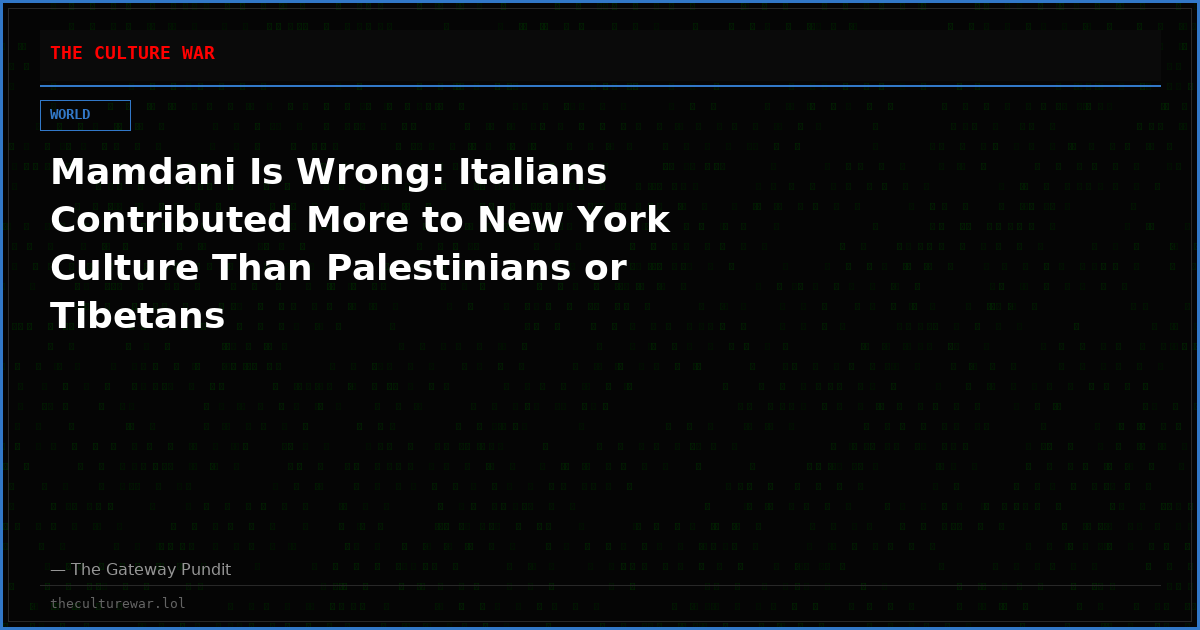 Mamdani Is Wrong: Italians Contributed More to New York Culture Than Palestinians or Tibetans