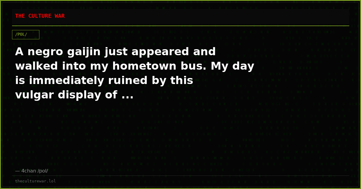 A negro gaijin just appeared and walked into my hometown bus. My day is immediately ruined by this vulgar display of ...