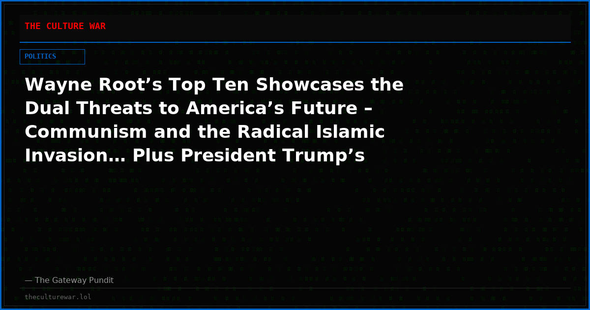 Wayne Root’s Top Ten Showcases the Dual Threats to America’s Future – Communism and the Radical Islamic Invasion… Plus President Trump’s Attacks on Election Fraud