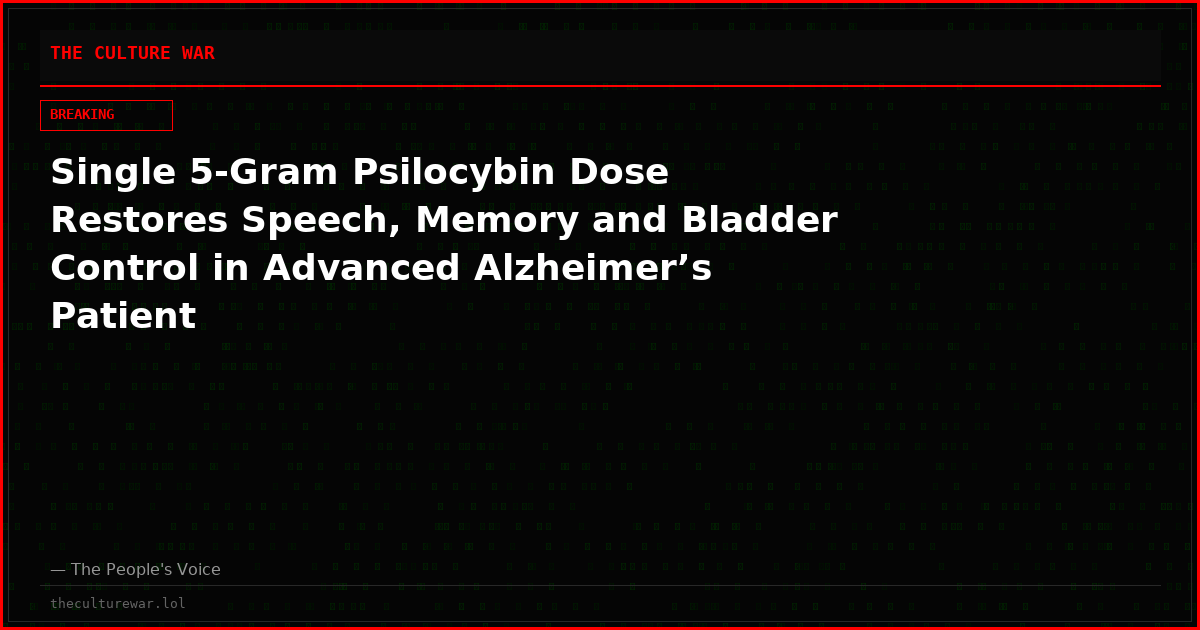 Single 5-Gram Psilocybin Dose Restores Speech, Memory and Bladder Control in Advanced Alzheimer’s Patient