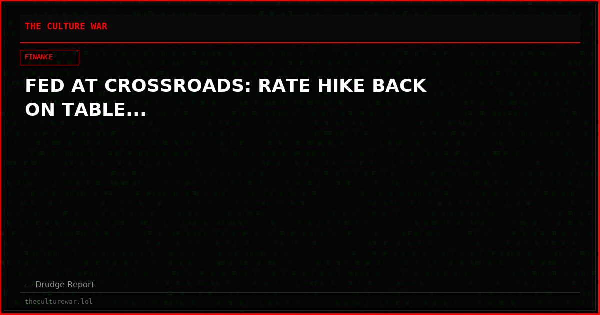 FED AT CROSSROADS: RATE HIKE BACK ON TABLE...