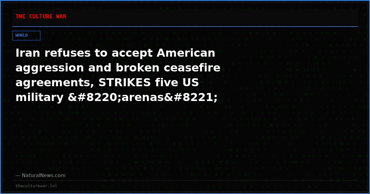 Iran refuses to accept American aggression and broken ceasefire agreements, STRIKES five US military “arenas”