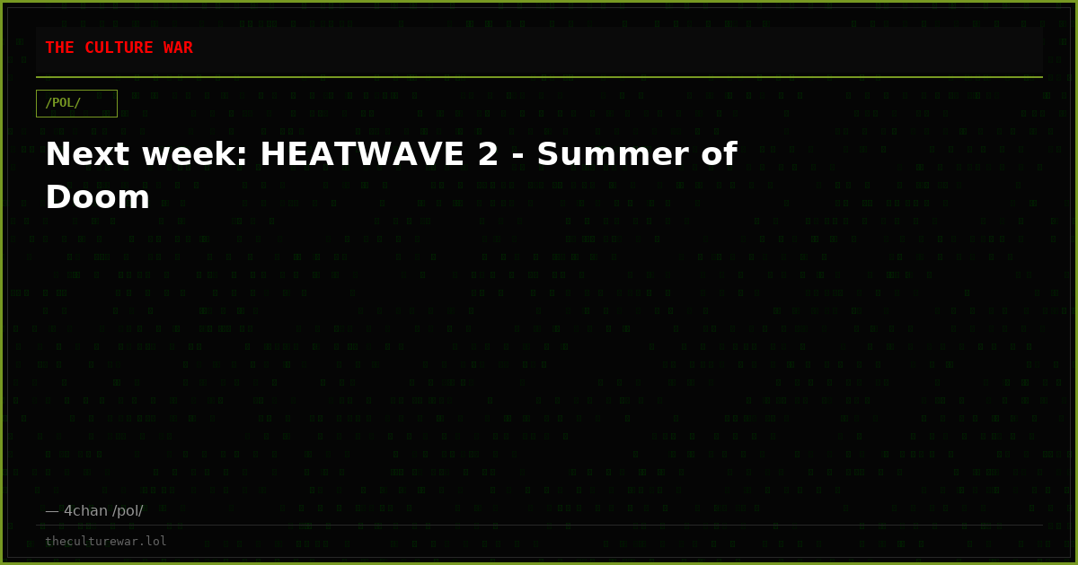 Next week: HEATWAVE 2 - Summer of Doom