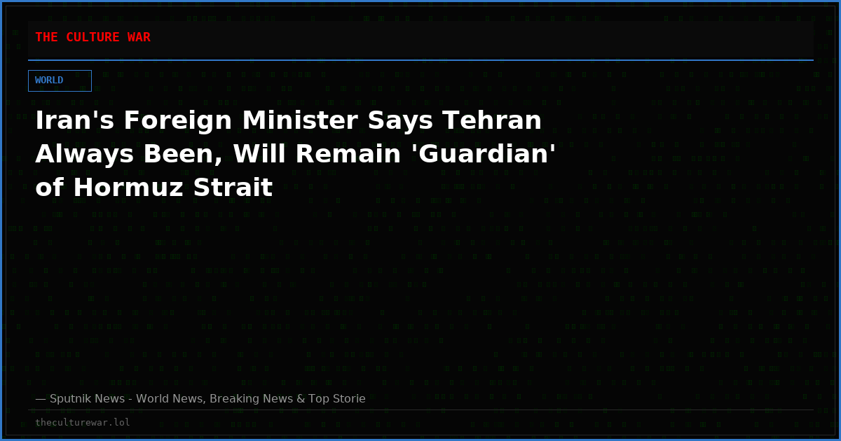 Iran's Foreign Minister Says Tehran Always Been, Will Remain 'Guardian' of Hormuz Strait