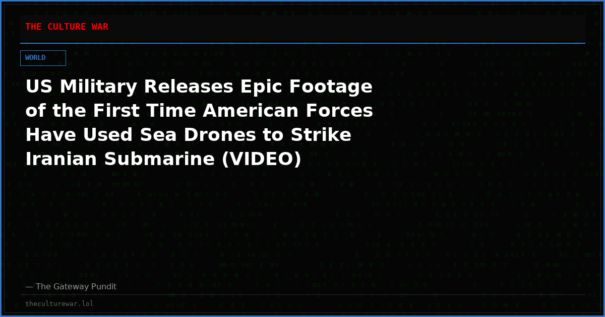US Military Releases Epic Footage of the First Time American Forces Have Used Sea Drones to Strike Iranian Submarine (VIDEO)