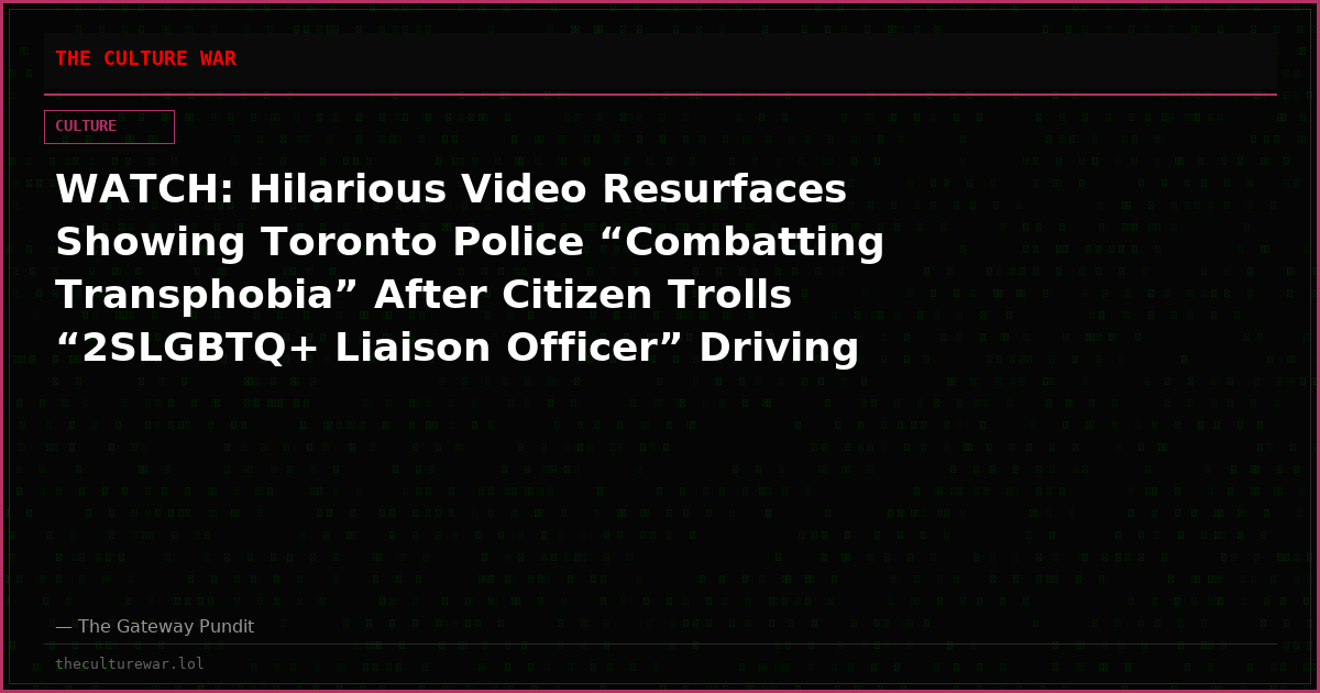 WATCH: Hilarious Video Resurfaces Showing Toronto Police “Combatting Transphobia” After Citizen Trolls “2SLGBTQ+ Liaison Officer” Driving Transgender Cop Car