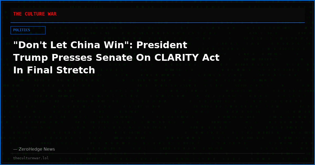"Don't Let China Win": President Trump Presses Senate On CLARITY Act In Final Stretch