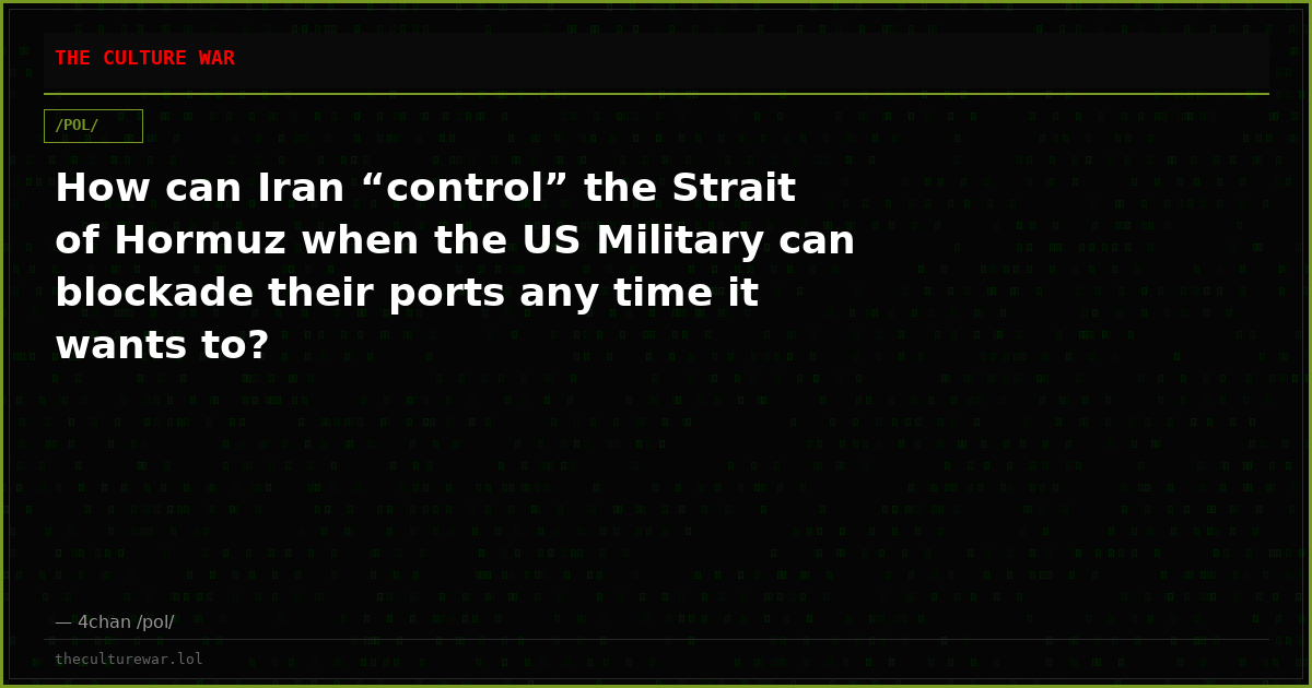 How can Iran “control” the Strait of Hormuz when the US Military can blockade their ports any time it wants to?
