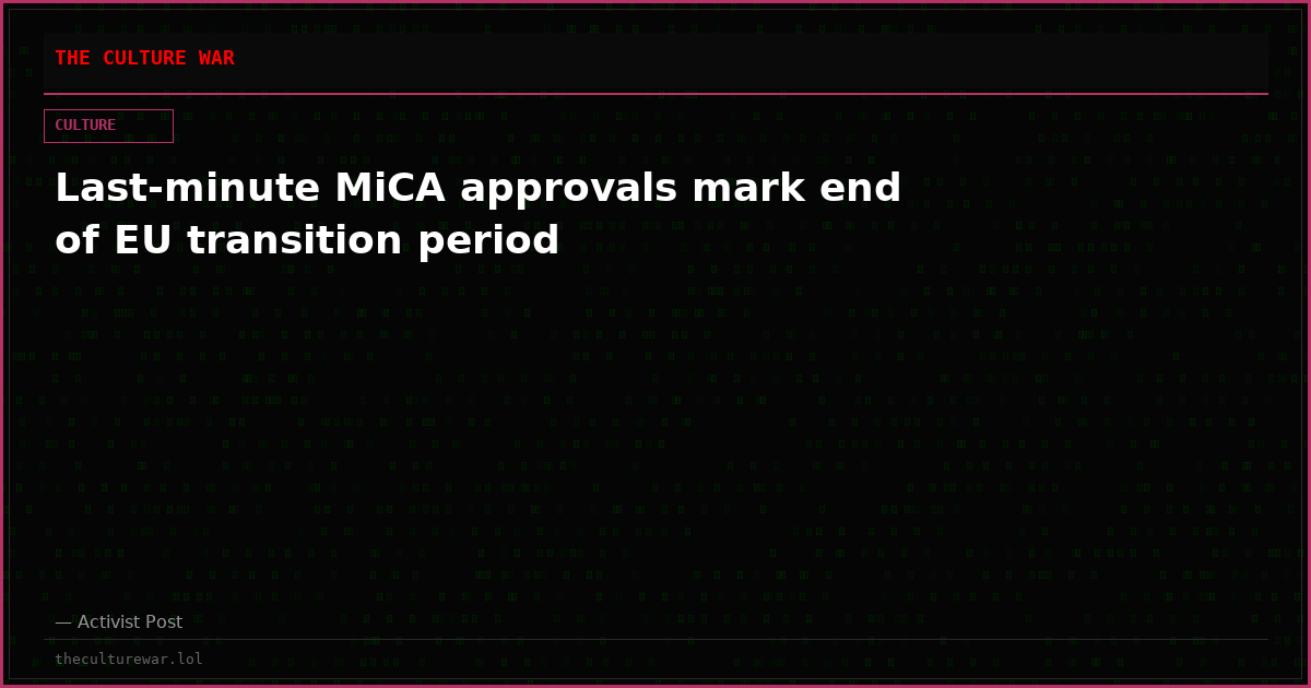 Last-minute MiCA approvals mark end of EU transition period