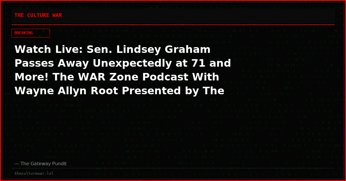 Watch Live: Sen. Lindsey Graham Passes Away Unexpectedly at 71 and More! The WAR Zone Podcast With Wayne Allyn Root Presented by The Gateway Pundit