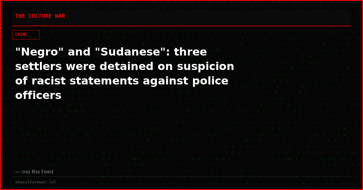 "Negro" and "Sudanese": three settlers were detained on suspicion of racist statements against police officers