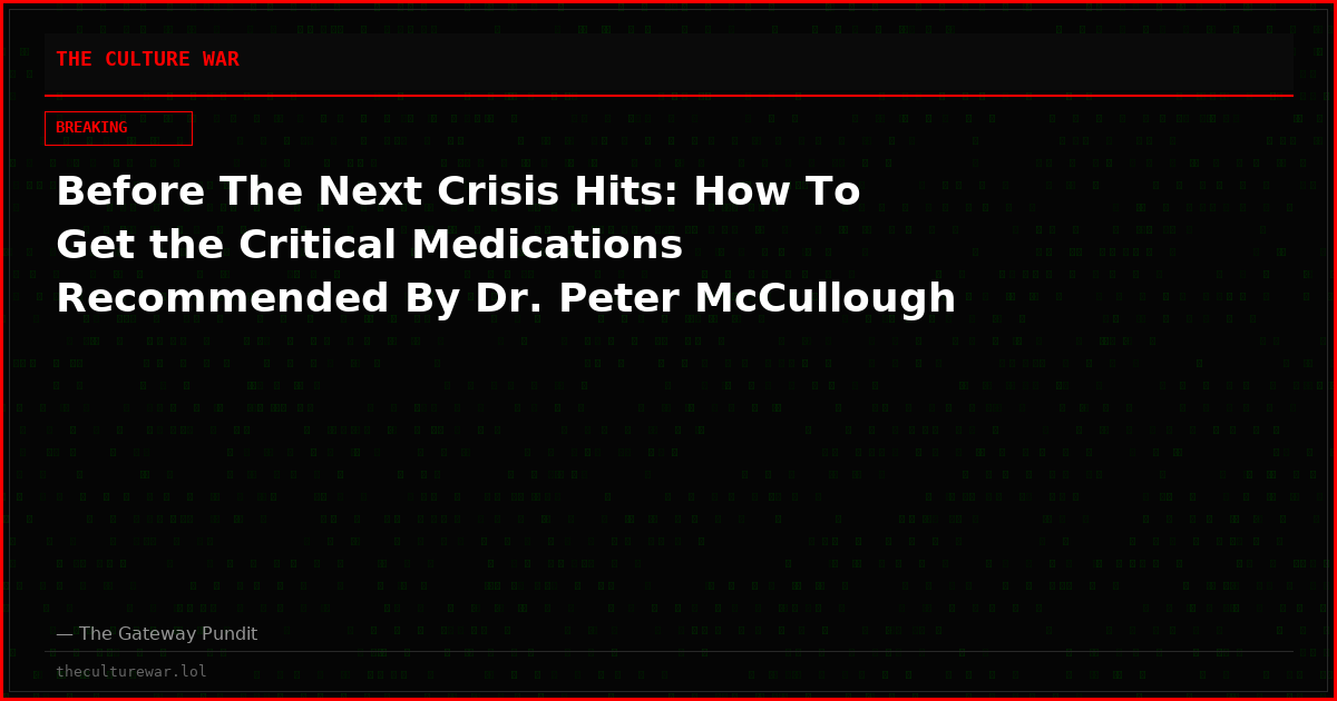 Before The Next Crisis Hits: How To Get the Critical Medications Recommended By Dr. Peter McCullough