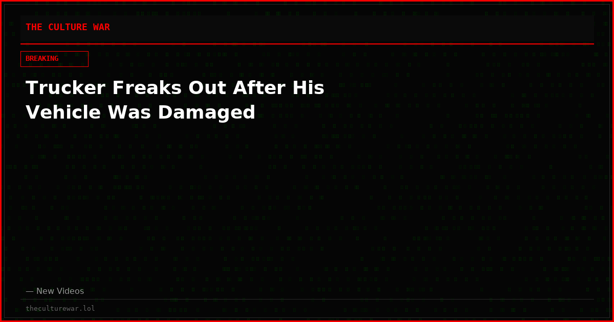 Trucker Freaks Out After His Vehicle Was Damaged