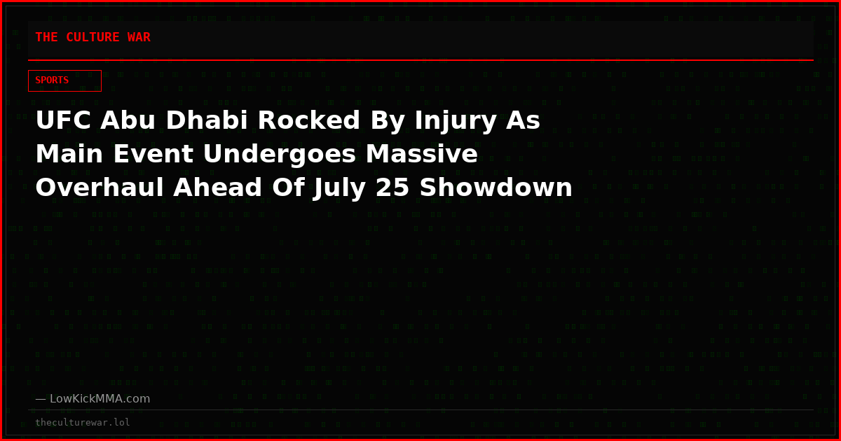 UFC Abu Dhabi Rocked By Injury As Main Event Undergoes Massive Overhaul Ahead Of July 25 Showdown