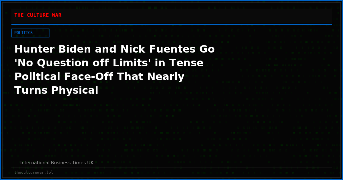 Hunter Biden and Nick Fuentes Go 'No Question off Limits' in Tense Political Face-Off That Nearly Turns Physical