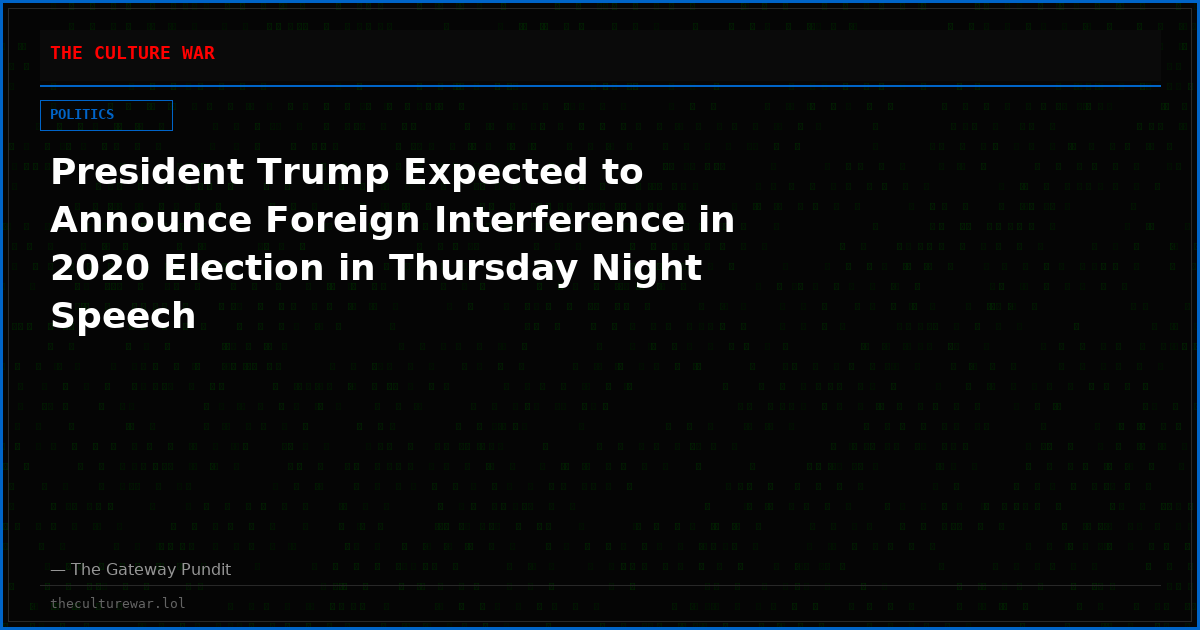 President Trump Expected to Announce Foreign Interference in 2020 Election in Thursday Night Speech