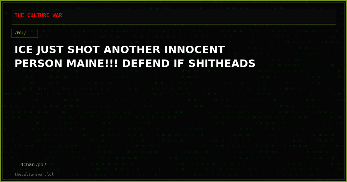 ICE JUST SHOT ANOTHER INNOCENT PERSON MAINE!!! DEFEND IF SHITHEADS