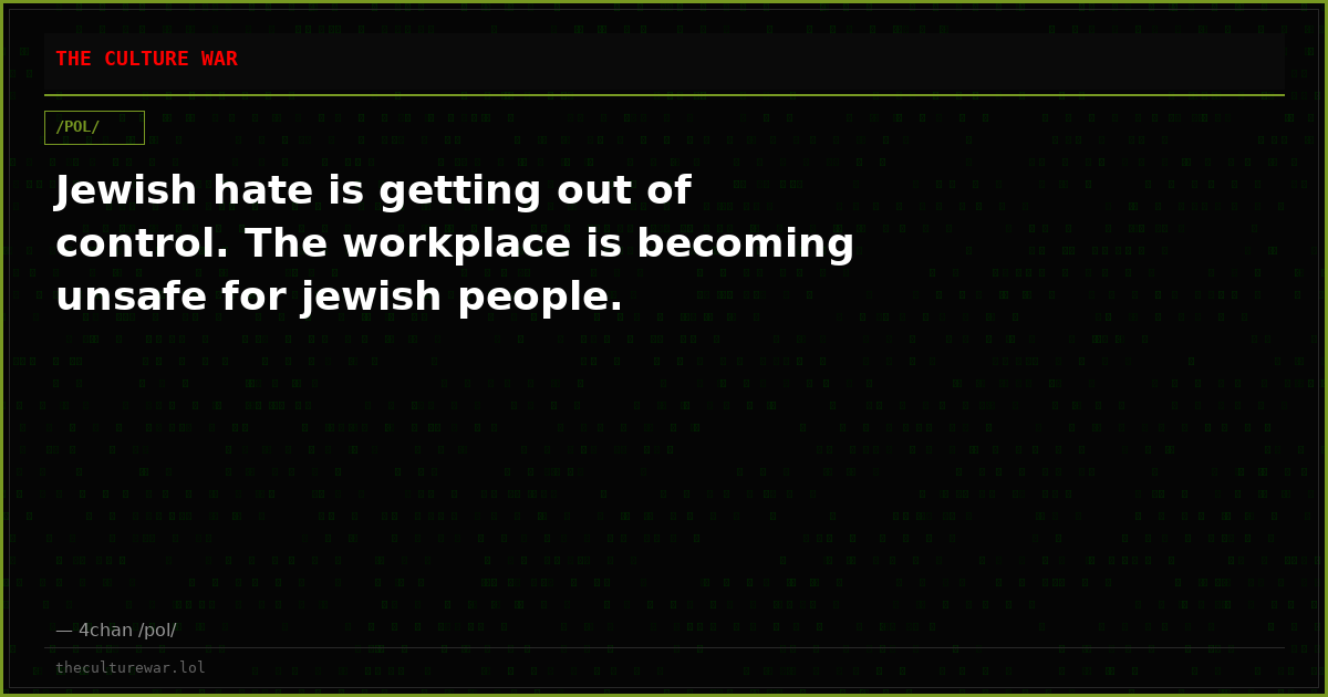 Jewish hate is getting out of control. The workplace is becoming unsafe for jewish people.