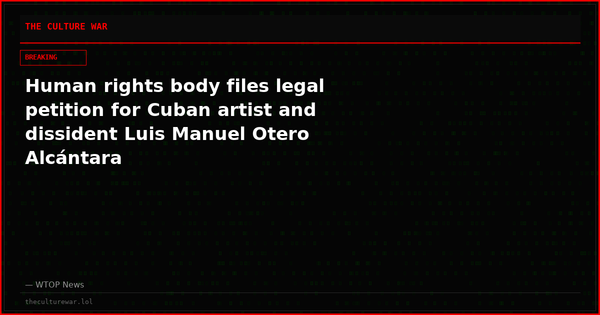 Human rights body files legal petition for Cuban artist and dissident Luis Manuel Otero Alcántara