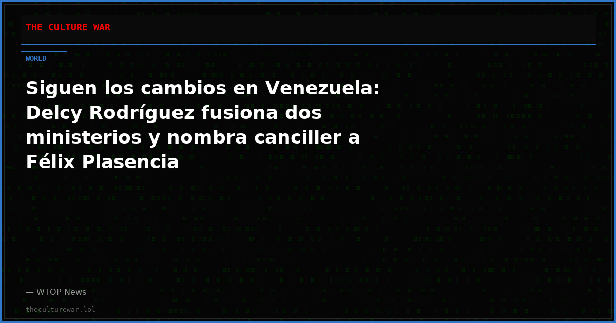 Siguen los cambios en Venezuela: Delcy Rodríguez fusiona dos ministerios y nombra canciller a Félix Plasencia