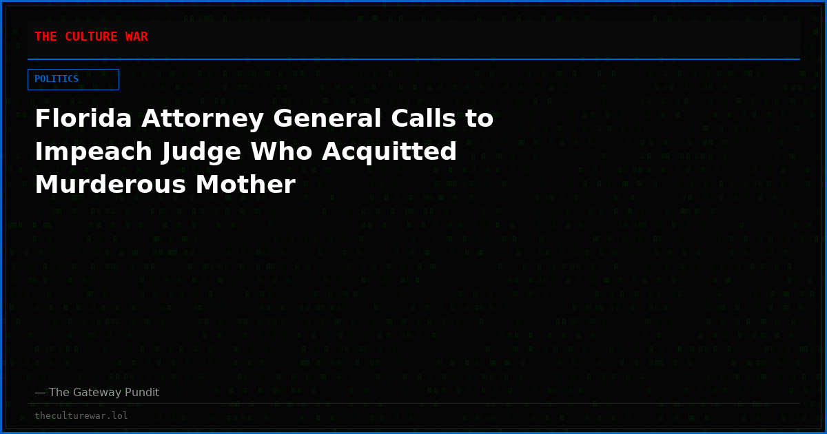 Florida Attorney General Calls to Impeach Judge Who Acquitted Murderous Mother