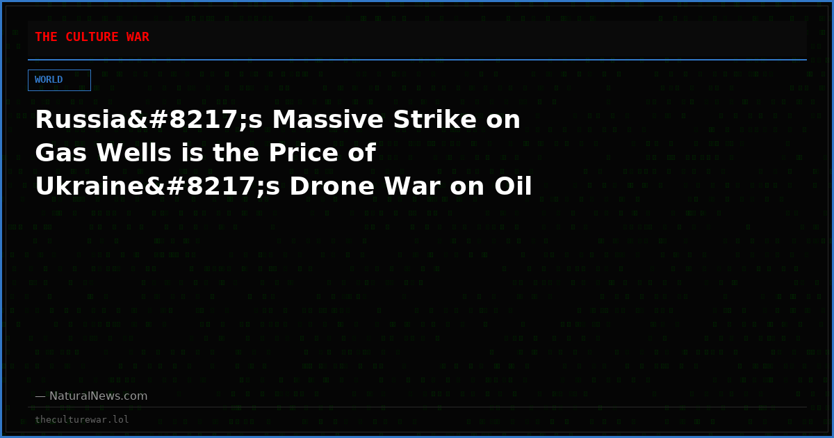 Russia’s Massive Strike on Gas Wells is the Price of Ukraine’s Drone War on Oil